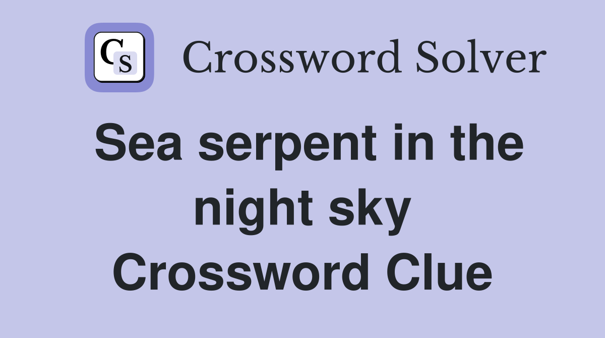 Sea serpent in the night sky Crossword Clue