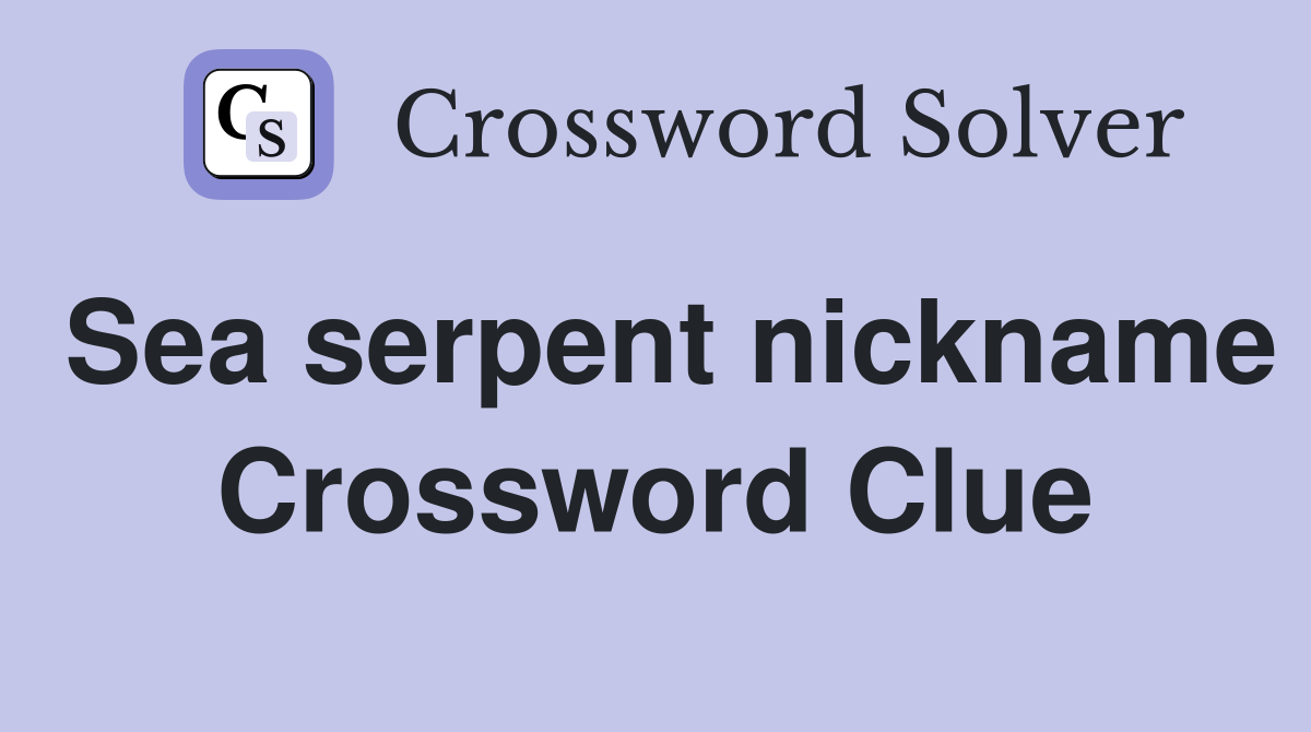 Sea serpent nickname Crossword Clue
