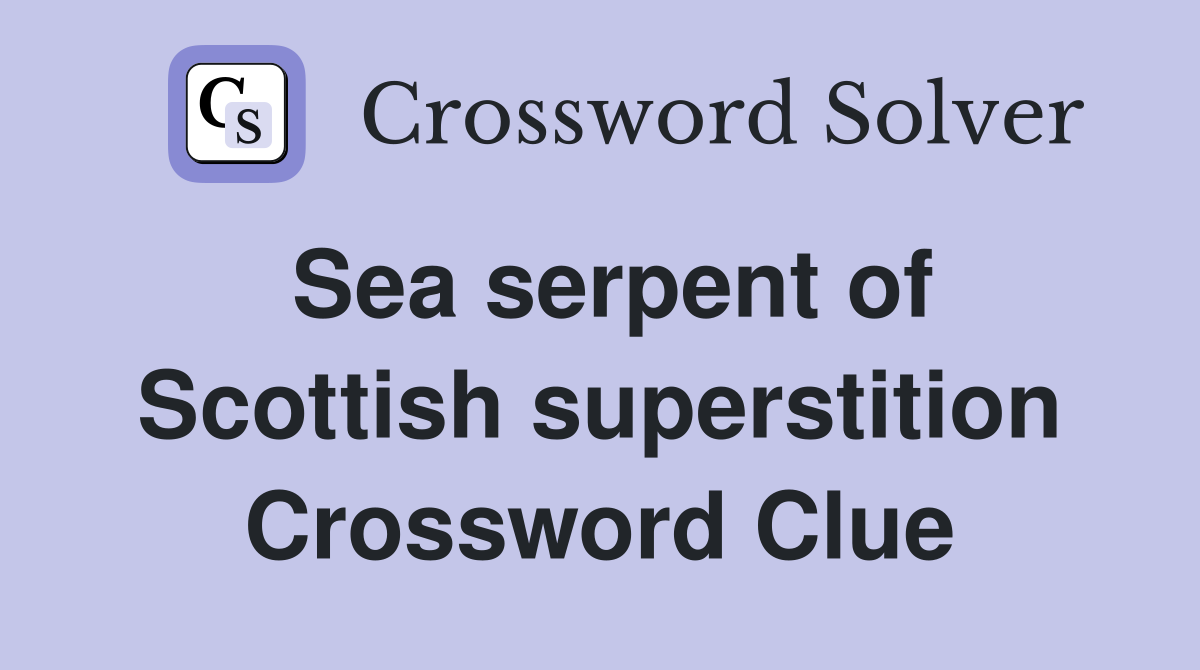 Sea serpent of Scottish superstition Crossword Clue