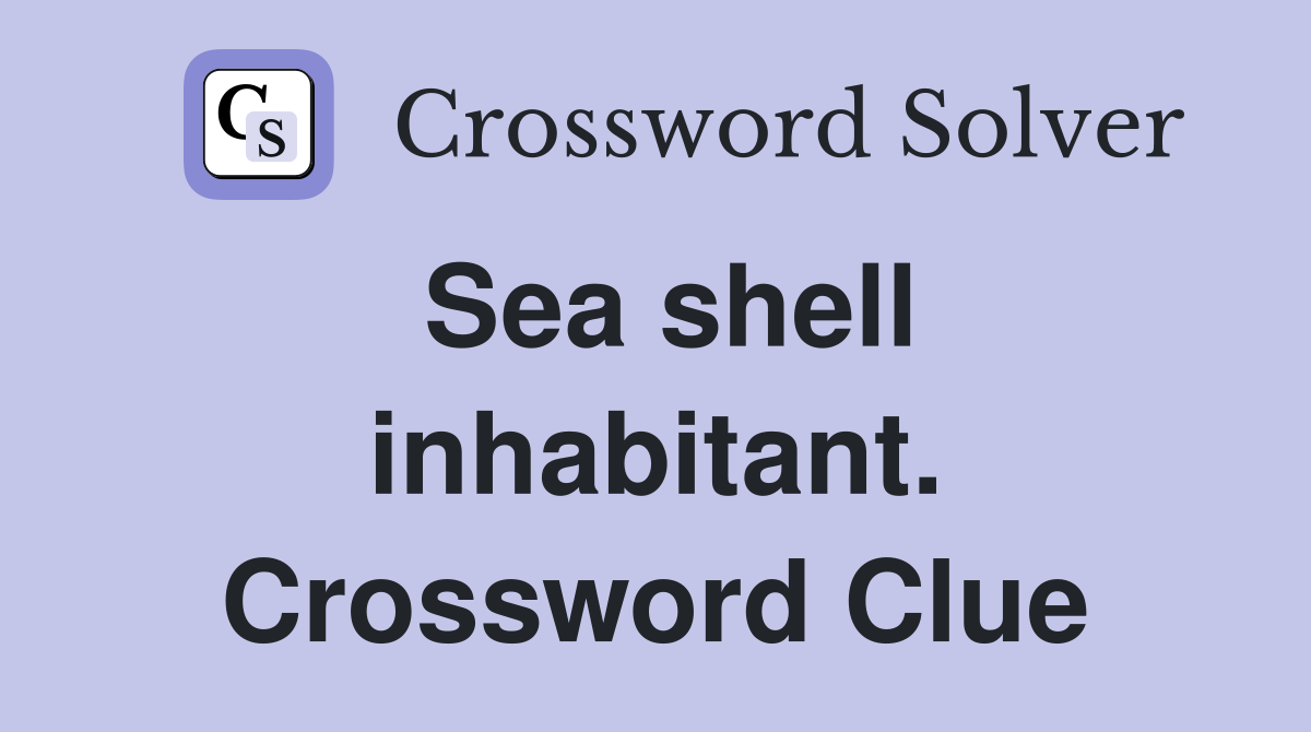 Sea shell inhabitant. Crossword Clue