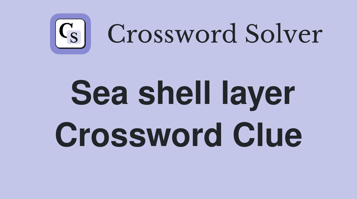 Sea shell layer Crossword Clue