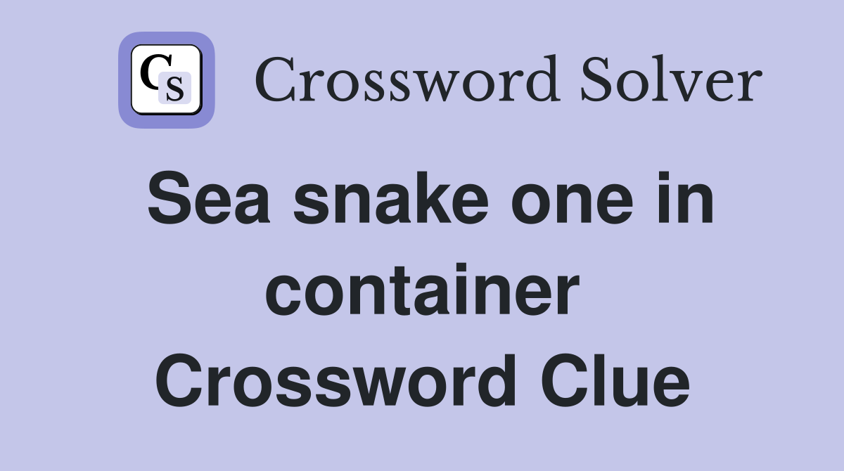 Sea snake one in container Crossword Clue