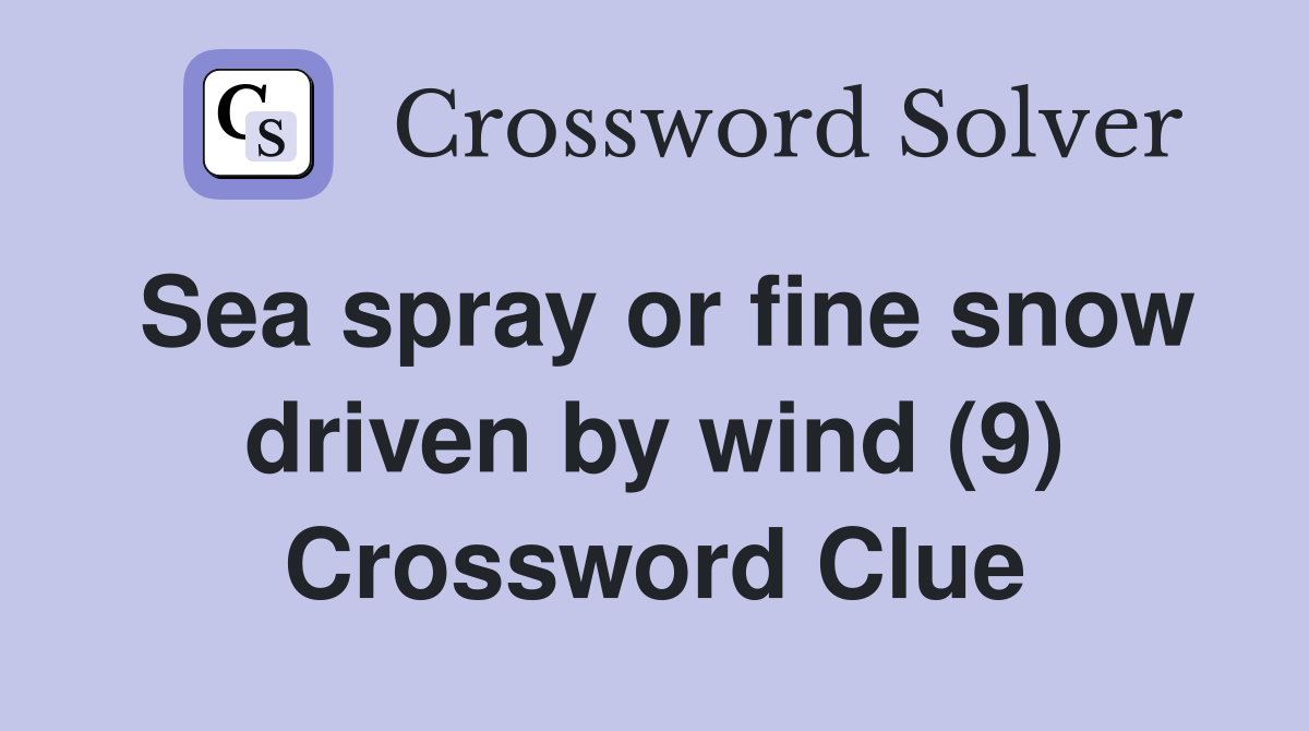 Sea spray or fine snow driven by wind (9) Crossword Clue