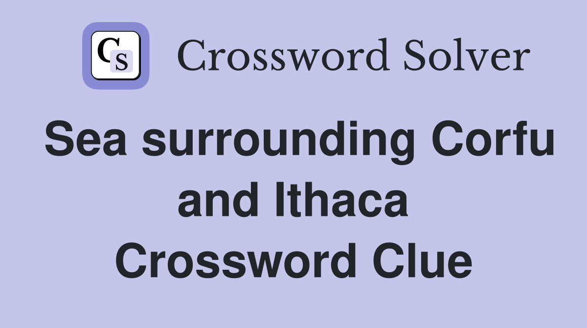 Sea surrounding Corfu and Ithaca Crossword Clue