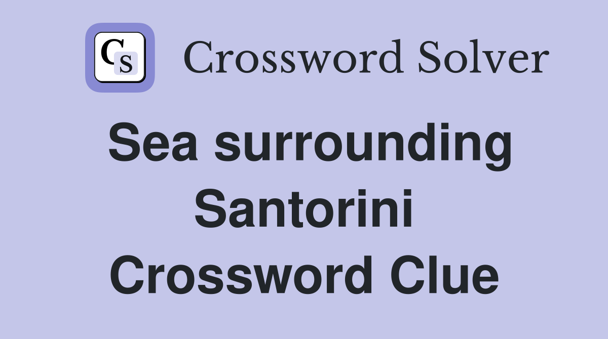 Sea surrounding Santorini Crossword Clue
