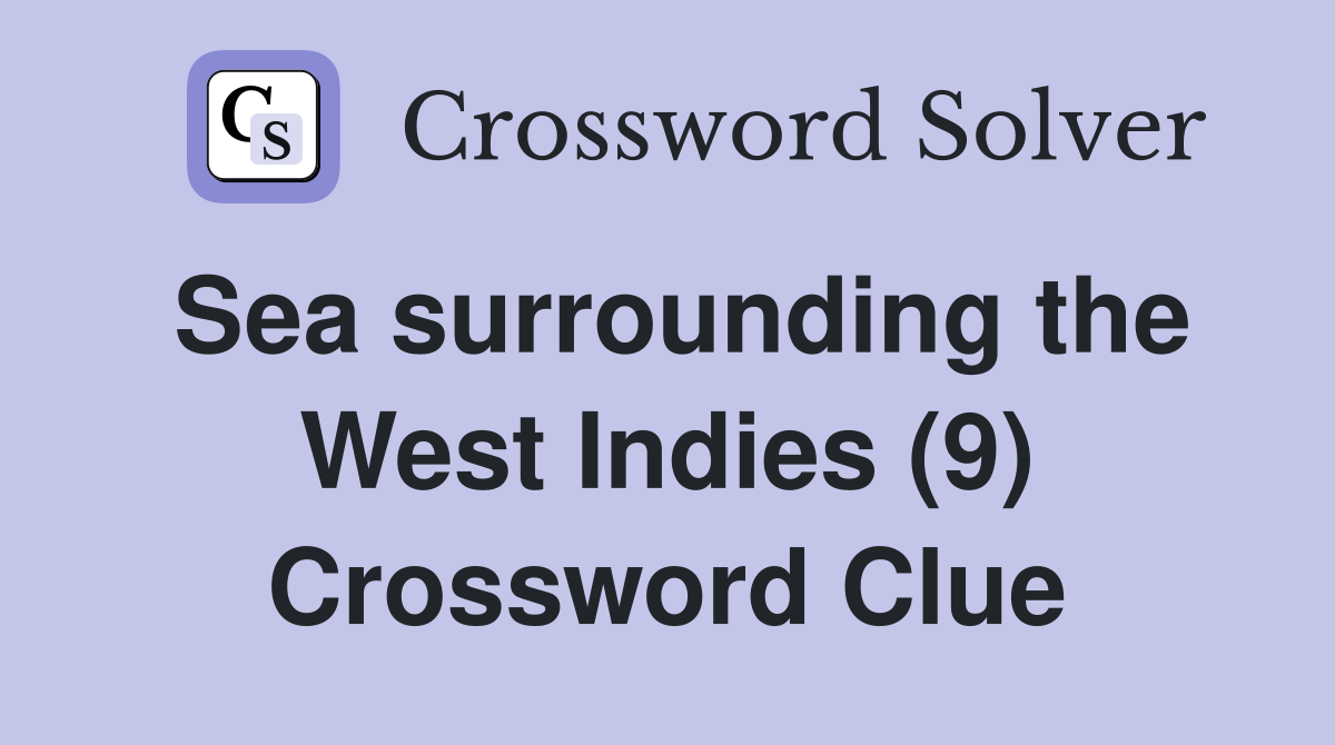 Sea surrounding the West Indies (9) Crossword Clue