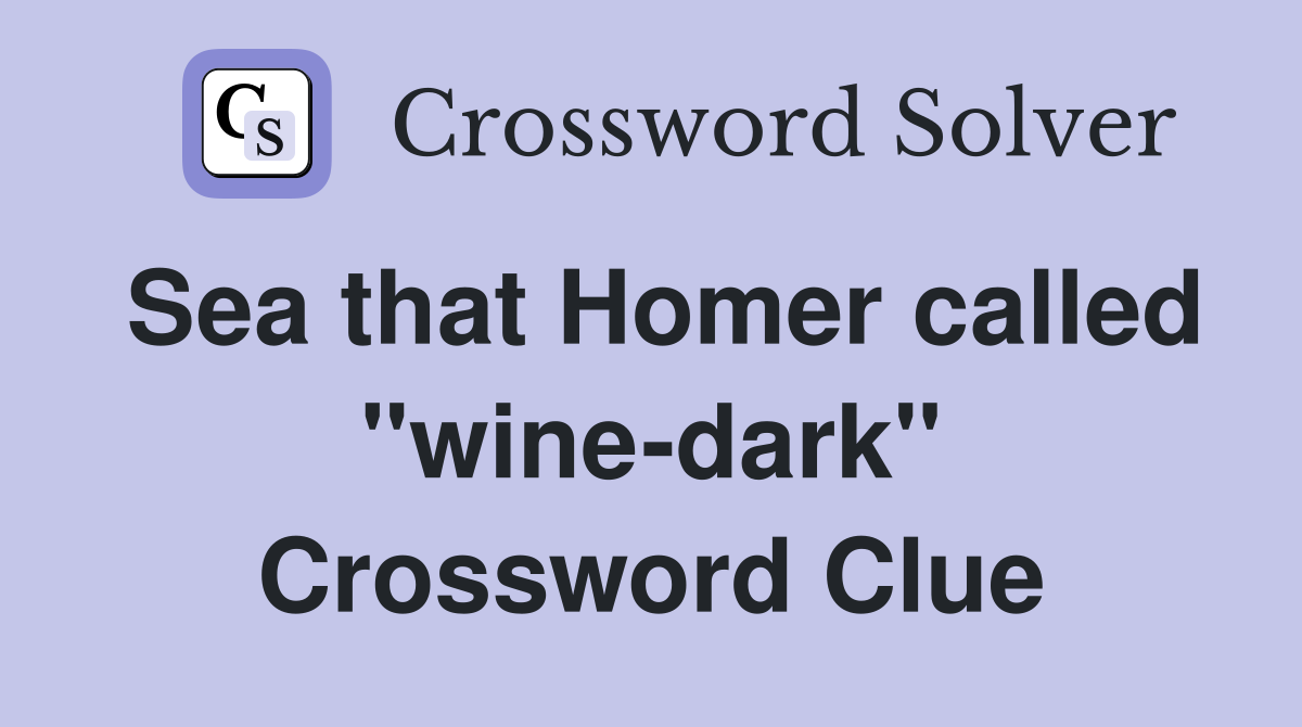Sea that Homer called "wine-dark" Crossword Clue
