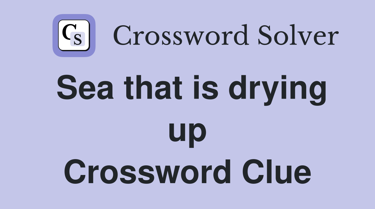 Sea that is drying up Crossword Clue