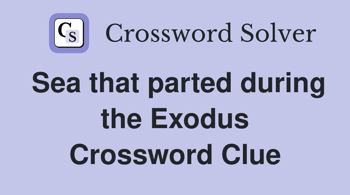 Sea that parted during the Exodus Crossword Clue