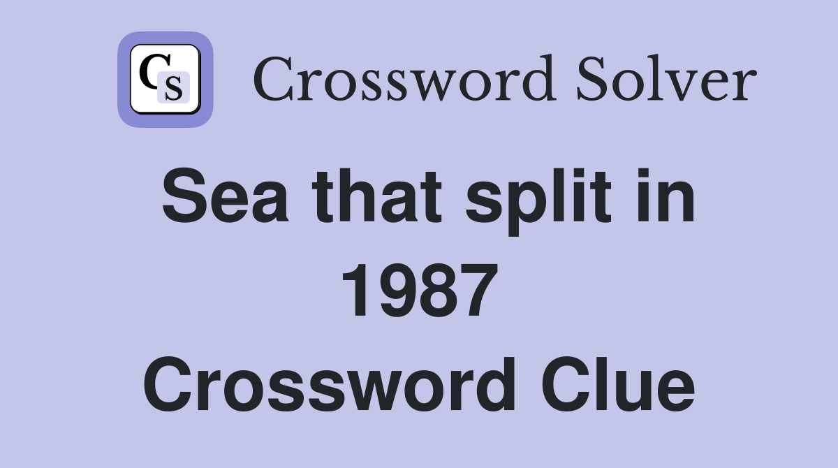 Sea that split in 1987 Crossword Clue