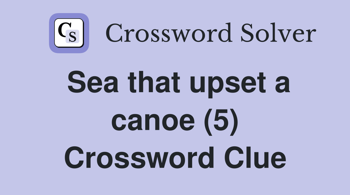 Sea that upset a canoe (5) Crossword Clue