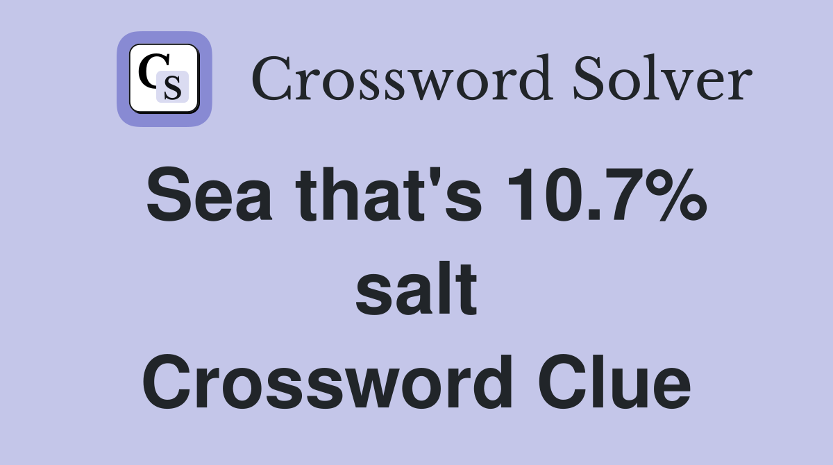 Sea that's 10.7% salt Crossword Clue