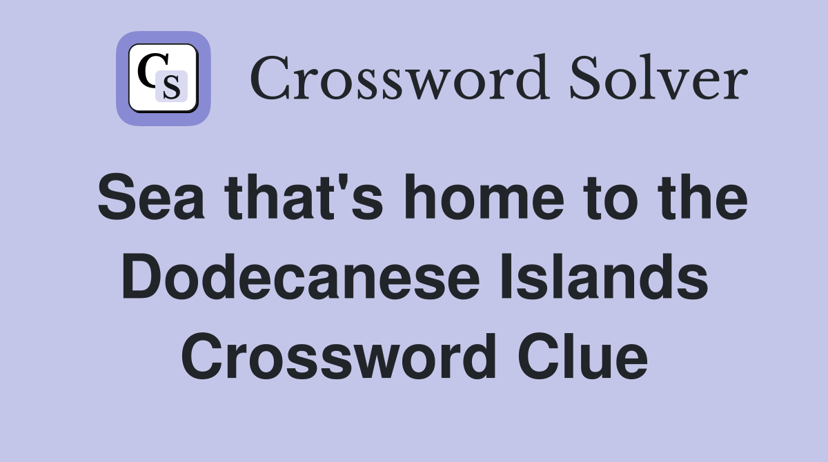 Sea that's home to the Dodecanese Islands Crossword Clue