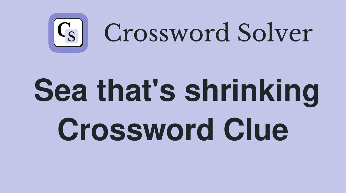 Sea that's shrinking Crossword Clue