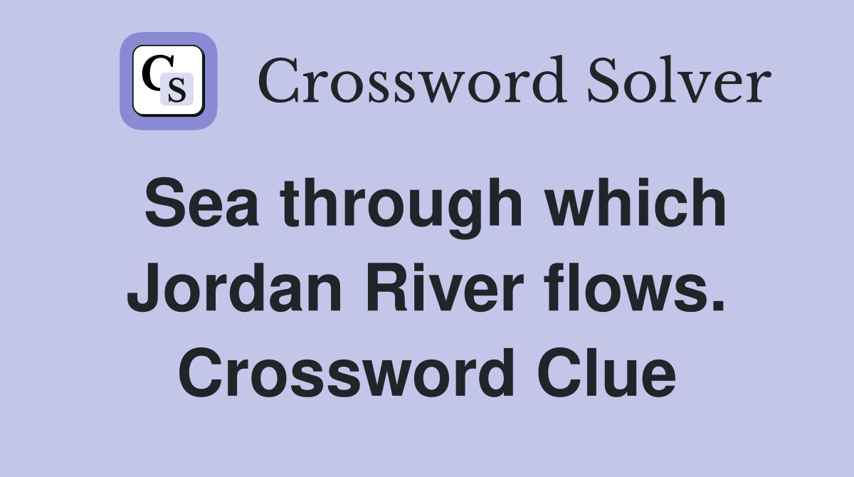 Sea through which Jordan River flows. Crossword Clue