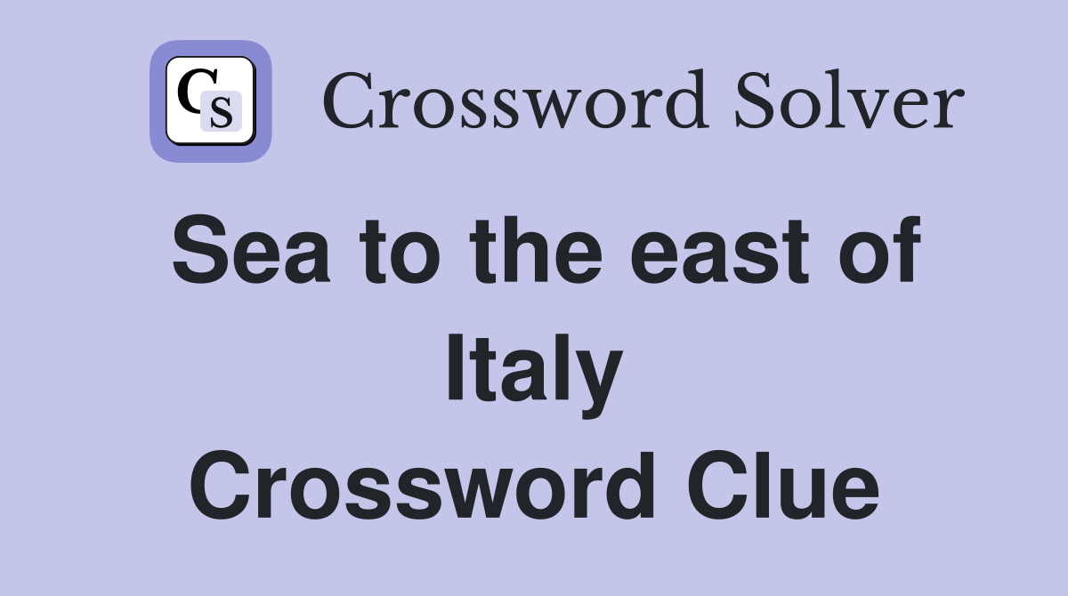 Sea to the east of Italy Crossword Clue