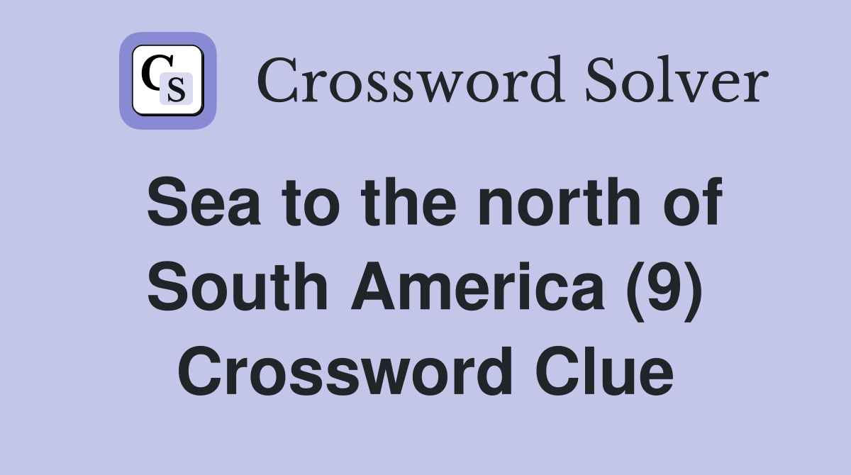 Sea to the north of South America (9) Crossword Clue