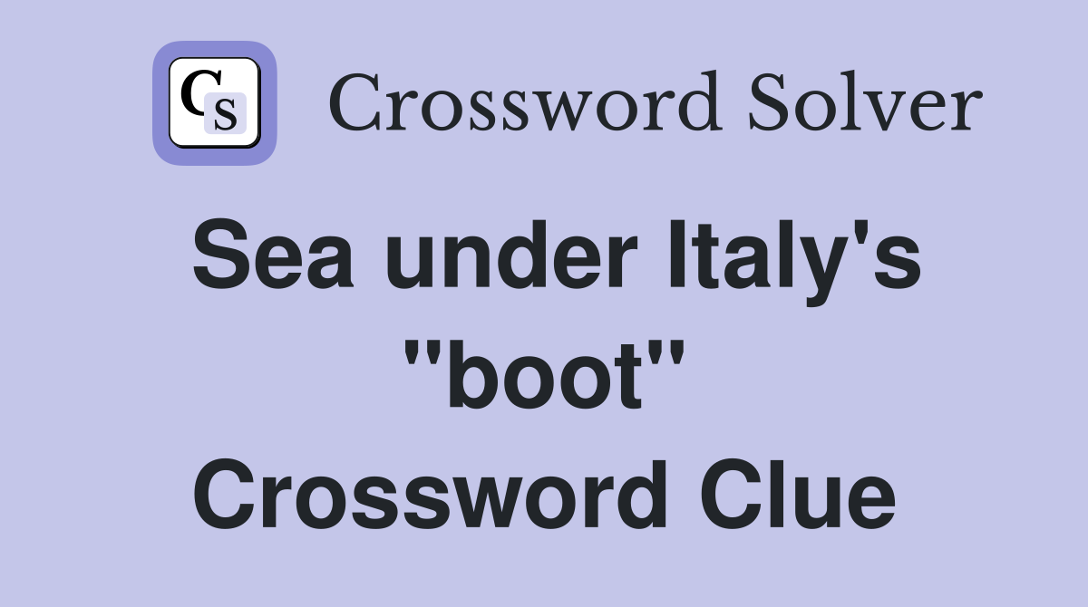 Sea under Italy's "boot" Crossword Clue