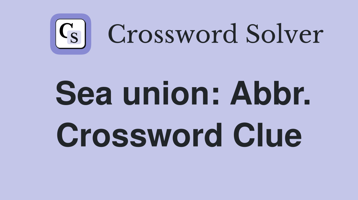 Sea union: Abbr. Crossword Clue