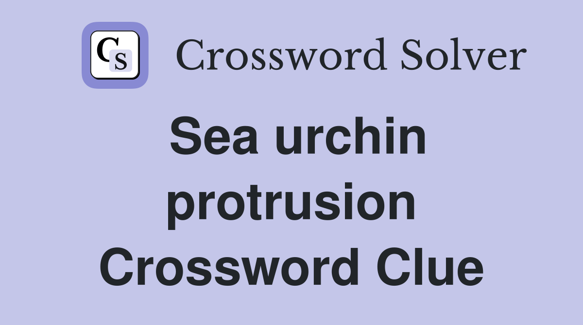 Sea urchin protrusion Crossword Clue