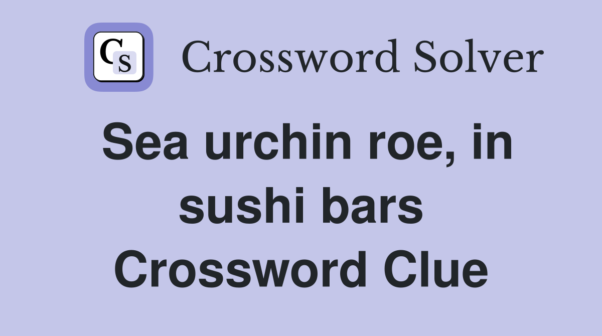 Sea urchin roe, in sushi bars Crossword Clue