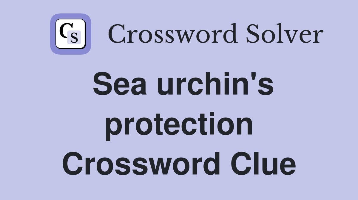 Sea urchin's protection Crossword Clue