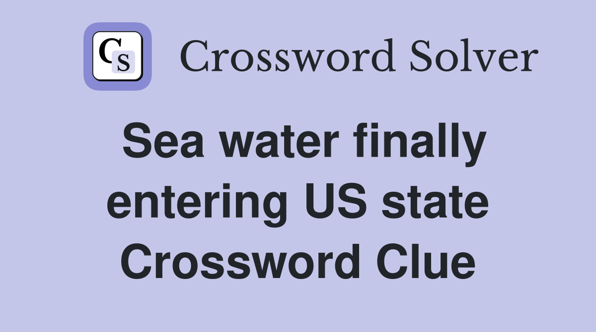 Sea water finally entering US state Crossword Clue