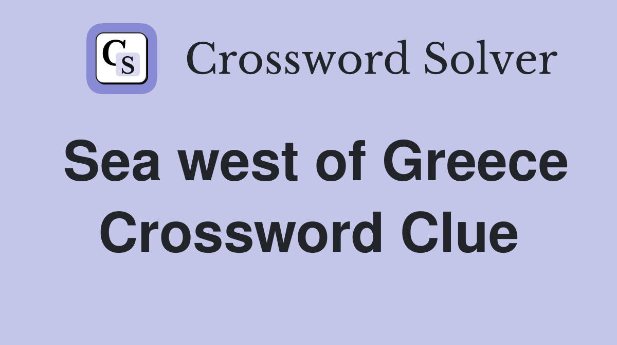 Sea west of Greece Crossword Clue