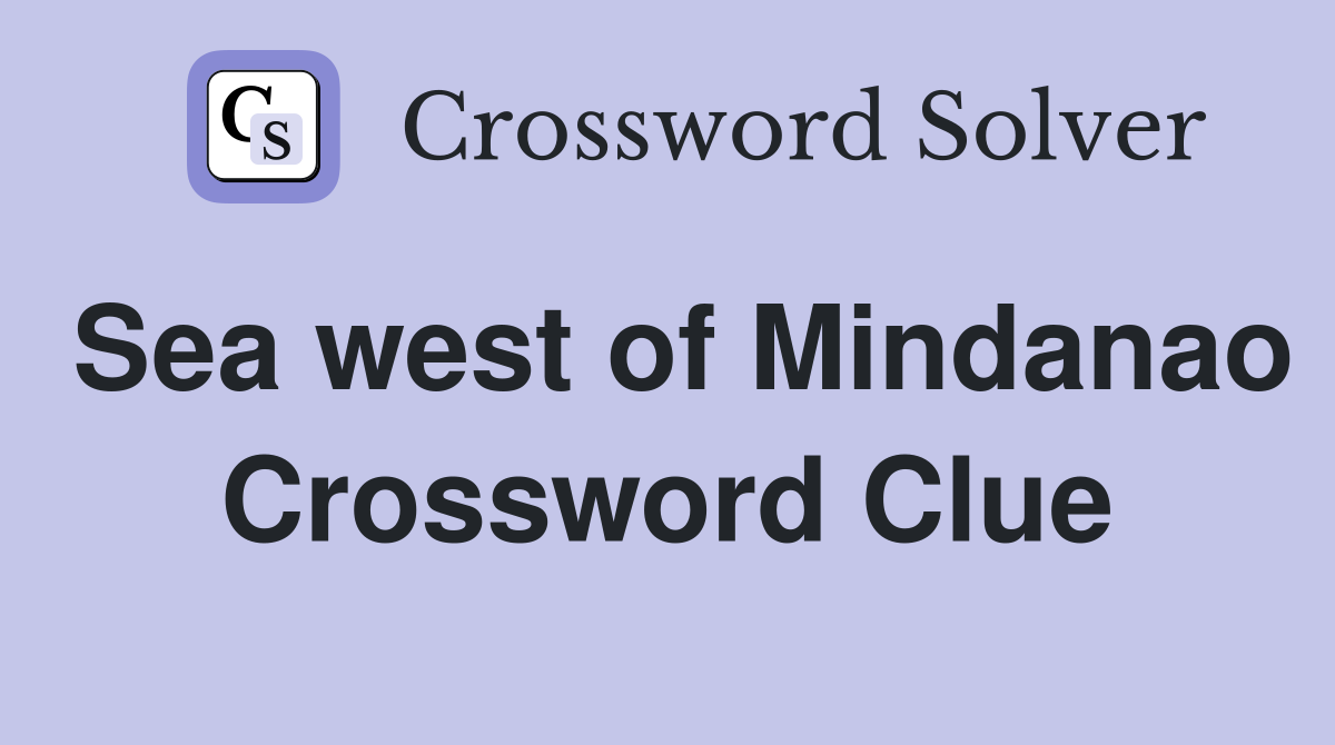Sea west of Mindanao Crossword Clue