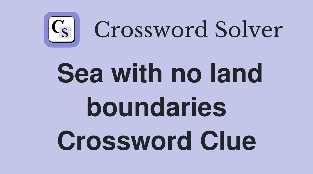 Sea with no land boundaries Crossword Clue
