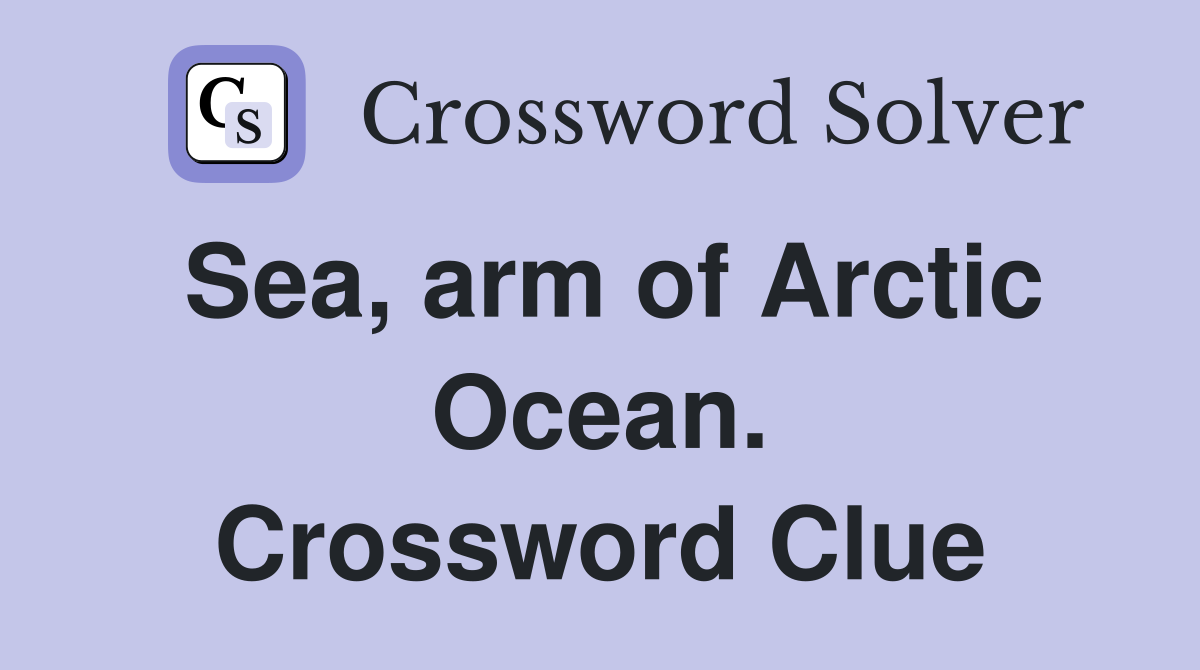Sea, arm of Arctic Ocean. Crossword Clue