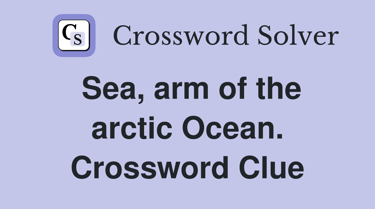 Sea, arm of the arctic Ocean. Crossword Clue