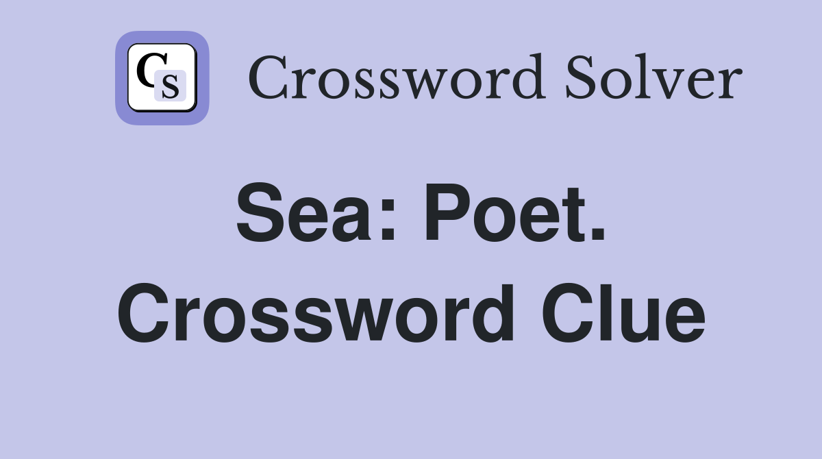 Sea: Poet. Crossword Clue