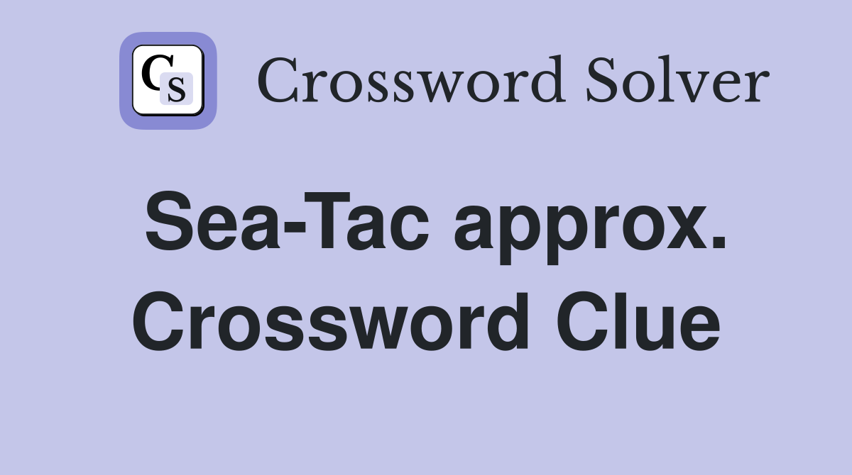 Sea-Tac approx. Crossword Clue