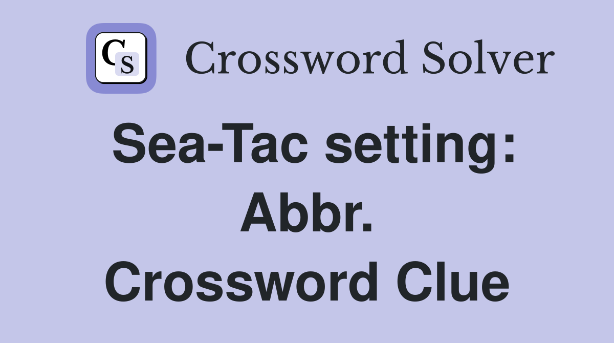 Sea-Tac setting: Abbr. Crossword Clue