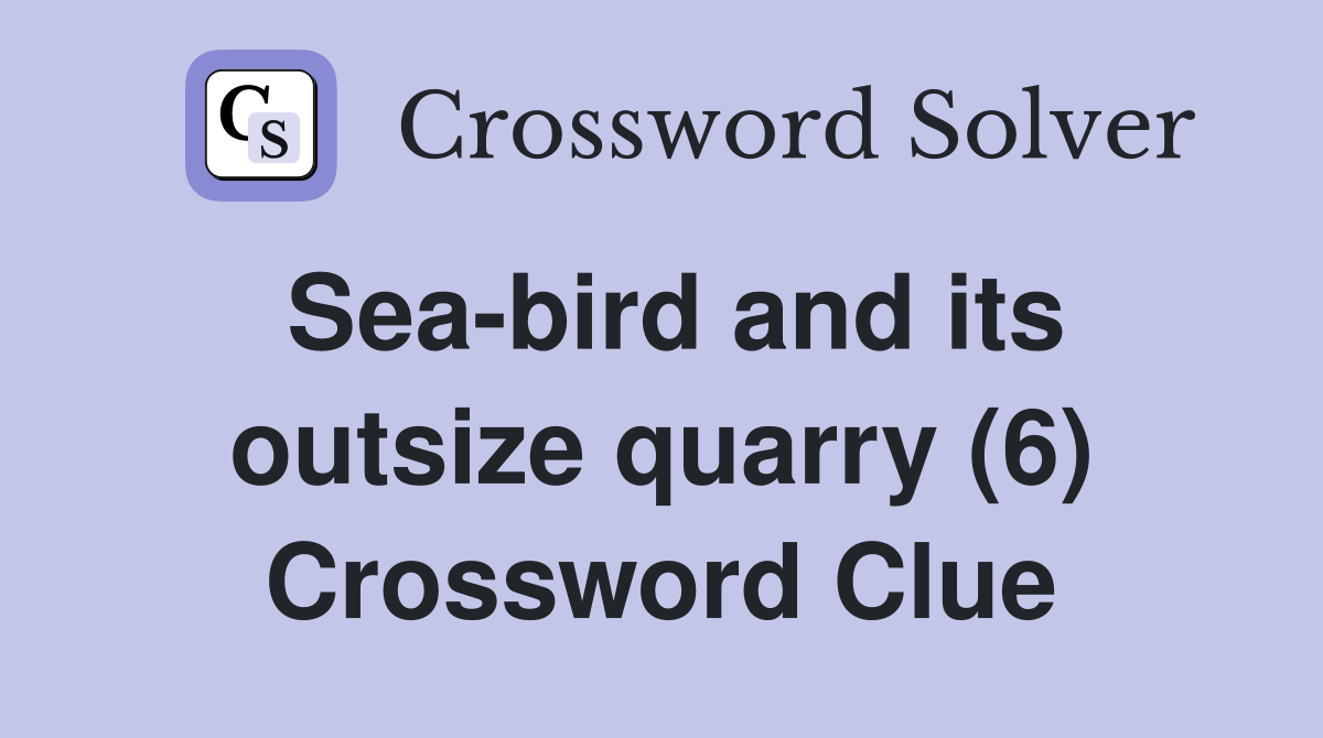 Sea-bird and its outsize quarry (6) Crossword Clue