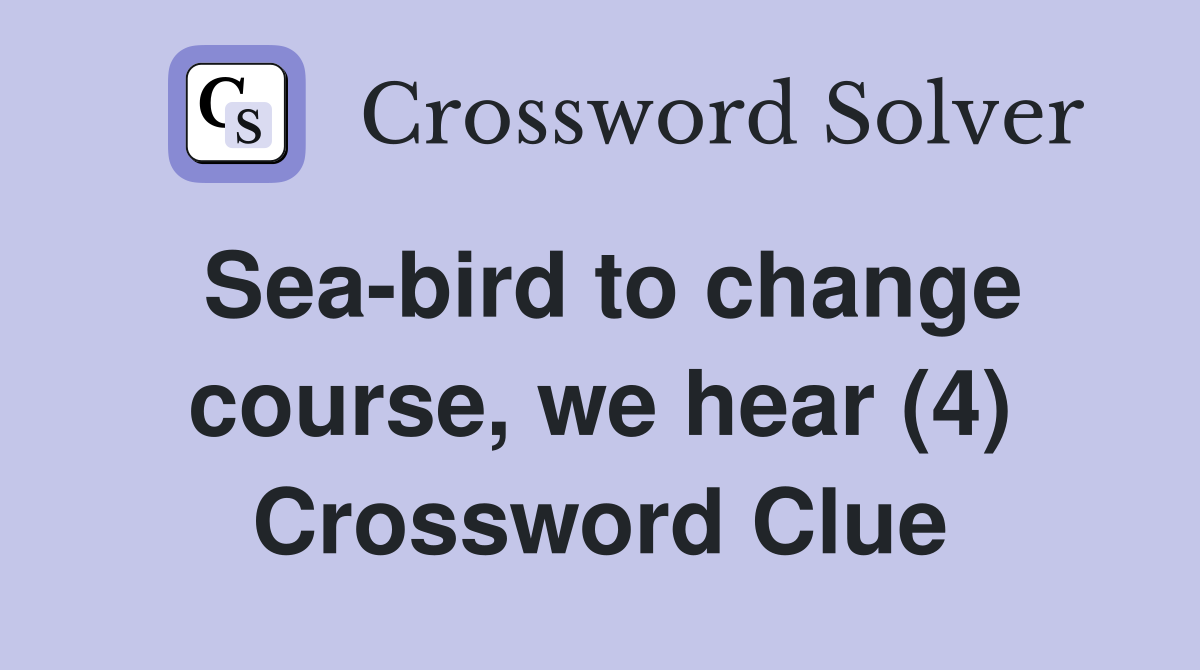 Sea-bird to change course, we hear (4) Crossword Clue