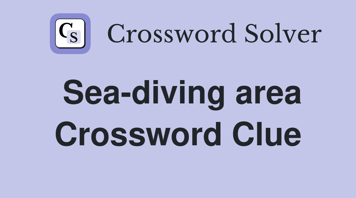 Sea-diving area Crossword Clue