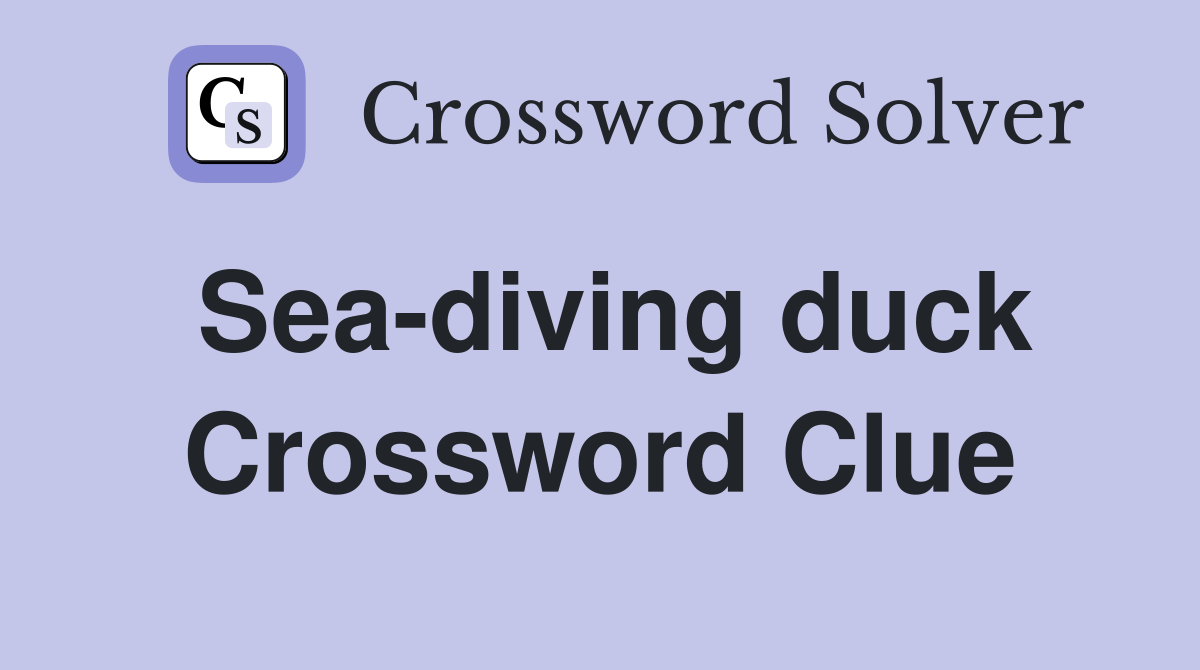 Sea-diving duck Crossword Clue