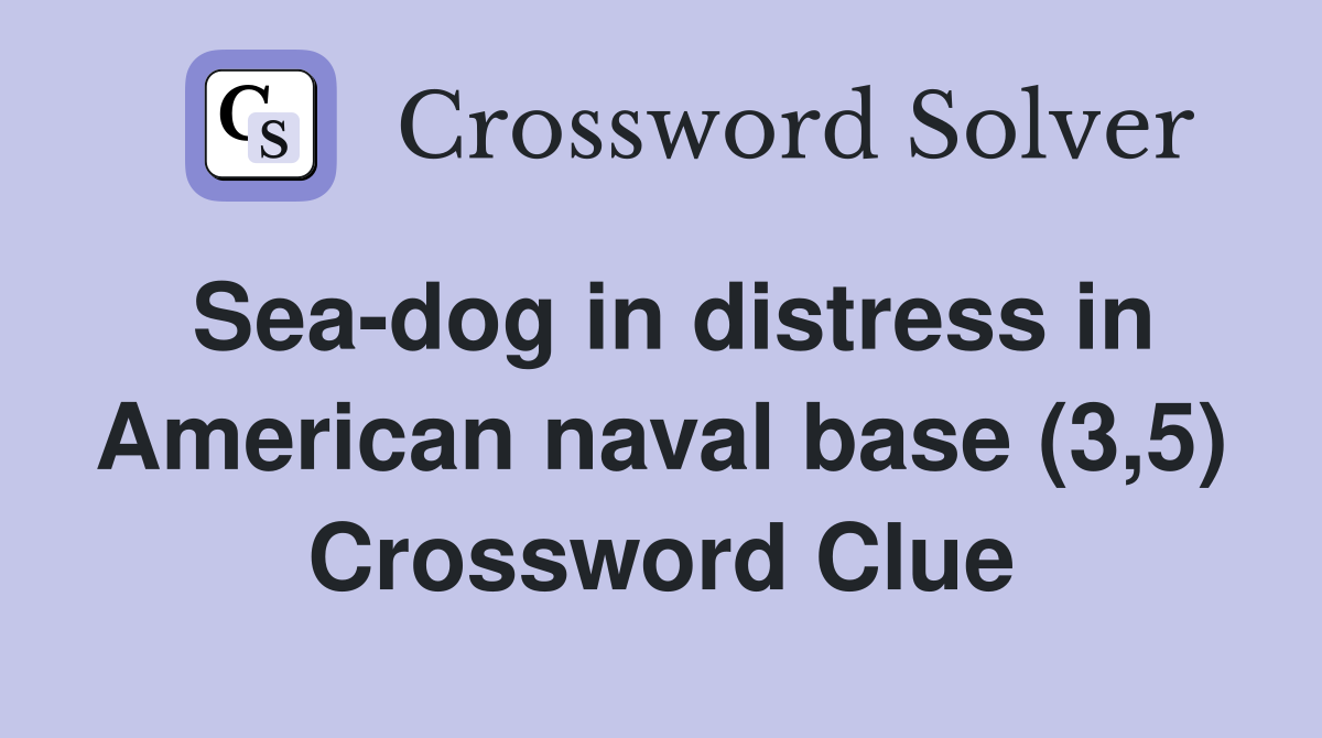 Sea-dog in distress in American naval base (3,5) Crossword Clue