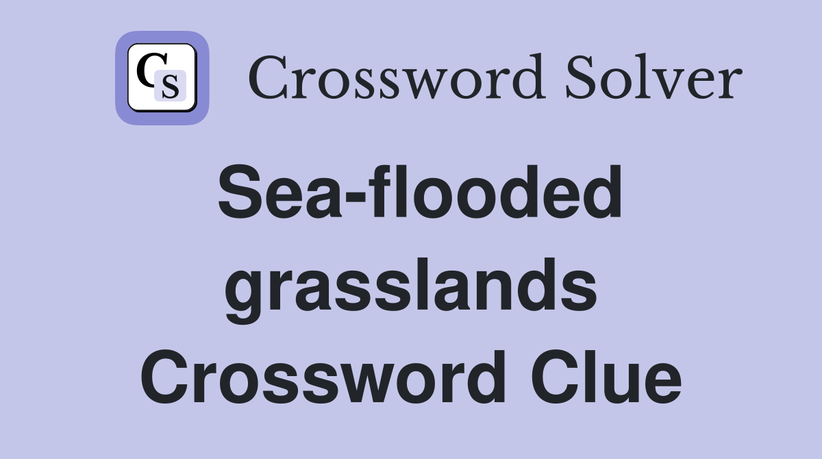 Sea-flooded grasslands Crossword Clue