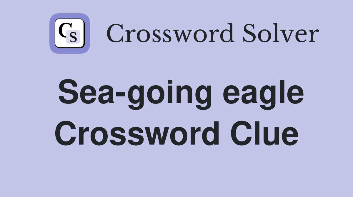 Sea-going eagle Crossword Clue