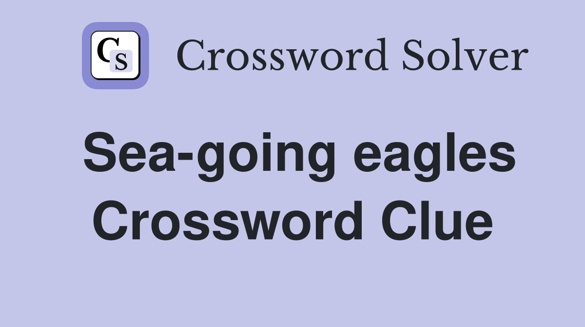 Sea-going eagles Crossword Clue
