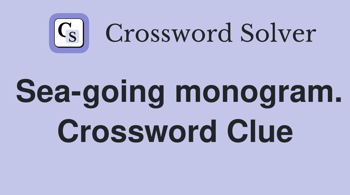 Sea-going monogram. Crossword Clue
