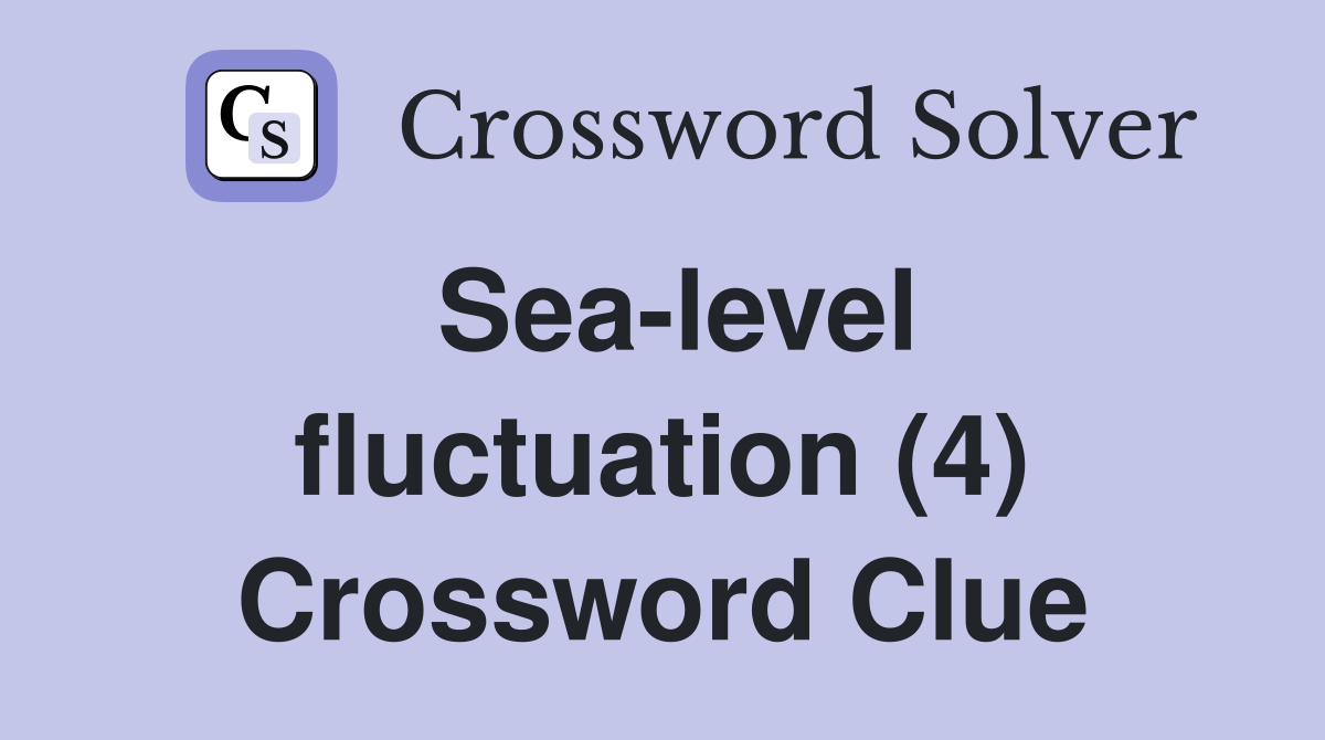 Sea-level fluctuation (4) Crossword Clue