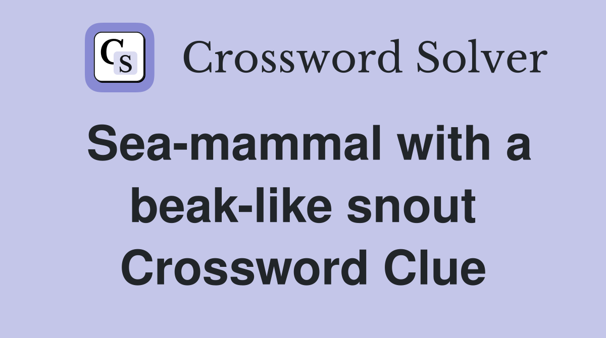 Sea-mammal with a beak-like snout Crossword Clue