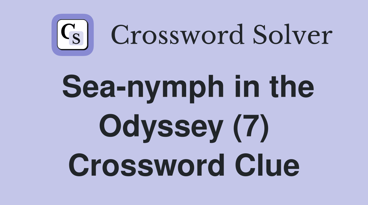 Sea-nymph in the Odyssey (7) Crossword Clue