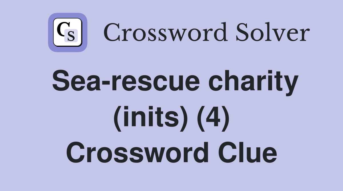 Sea-rescue charity (inits) (4) Crossword Clue