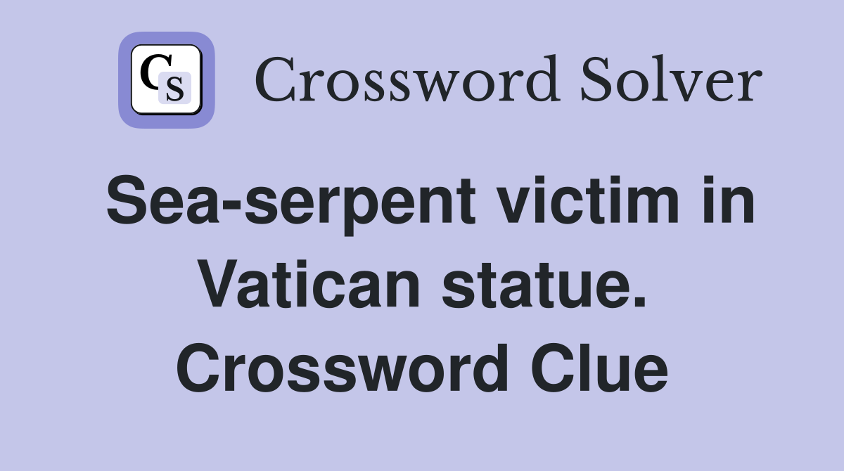 Sea-serpent victim in Vatican statue. Crossword Clue