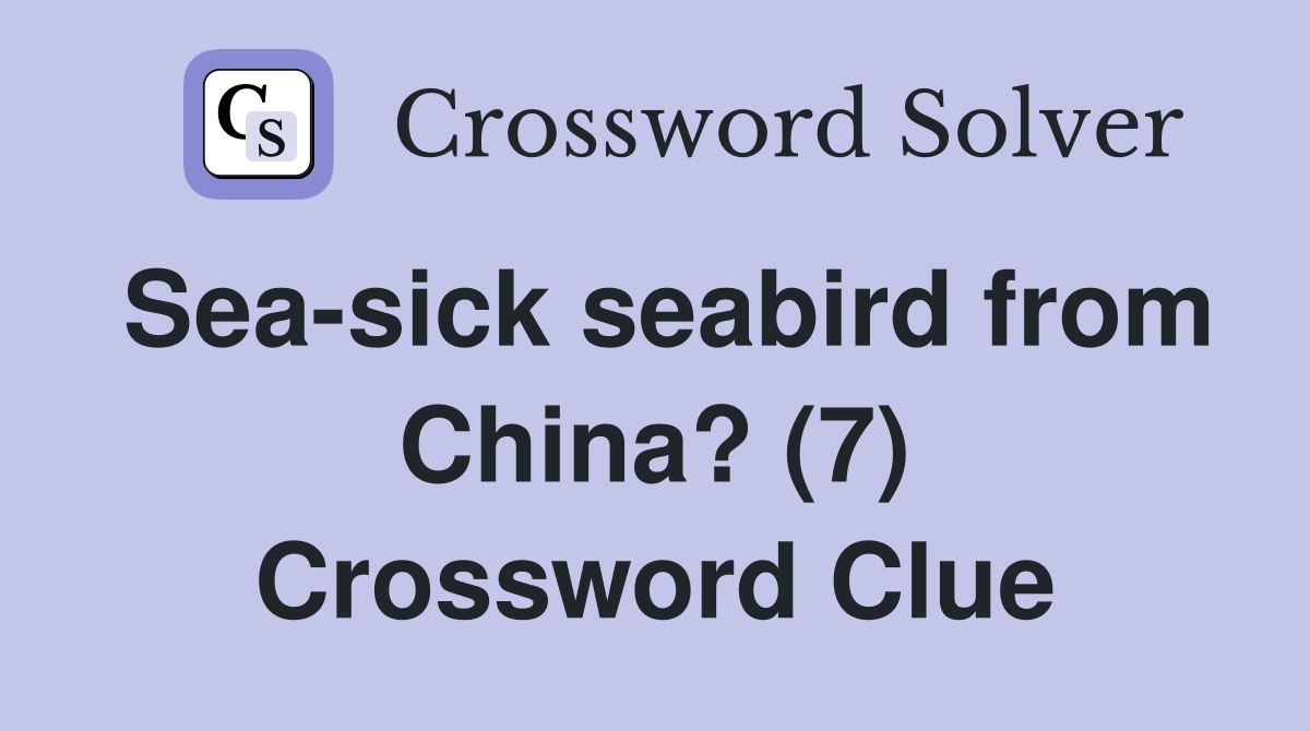 Sea-sick seabird from China? (7) Crossword Clue